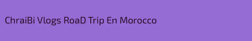 ChraiBi Vlogs RoaD Trip En Morocco